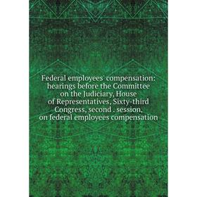 Книга Federal employees' compensation: hearings before the Committee on the Judiciary, House of Representatives, Sixty-third Congress, second. session
Книга Federal employees' compensation: hearings before the Committee on the Judiciary, House of Representatives, Sixty-third Congress, second. session