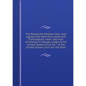 Книга The Roosevelt Panama libel case against the New York world and Indianapolis news: decision of Charles M. Hough, Judge of the United States Court
Книга The Roosevelt Panama libel case against the New York world and Indianapolis news: decision of Charles M. Hough, Judge of the United States Court