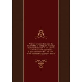 Книга A treaty of peace between the United States and Spain. Message from the President of the United States transmitting a treaty of peace between th
Книга A treaty of peace between the United States and Spain. Message from the President of the United States transmitting a treaty of peace between th
