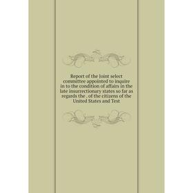 Книга Report of the Joint select committee appointed to inquire in to the condition of affairs in the late insurrectionary states so far as regards th
Книга Report of the Joint select committee appointed to inquire in to the condition of affairs in the late insurrectionary states so far as regards th