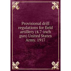 Книга Provisional drill regulations for field artillery (4.7-inch gun) United States Army. 1917
Книга Provisional drill regulations for field artillery (4.7-inch gun) United States Army. 1917