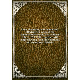 Книга Laws, decisions, and regulations affecting the work of the commissioner to the five civilized tribes, 1893-1906, together with maps showing Semi
Книга Laws, decisions, and regulations affecting the work of the commissioner to the five civilized tribes, 1893-1906, together with maps showing Semi