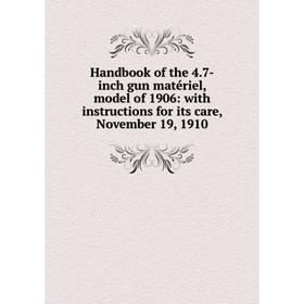 Книга Handbook of the 4.7-inch gun matériel, model of 1906: with instructions for its care, November 19, 1910
Книга Handbook of the 4.7-inch gun matériel, model of 1906: with instructions for its care, November 19, 1910