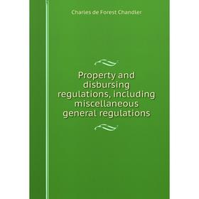 Книга Property and disbursing regulations, including miscellaneous general regulations
Книга Property and disbursing regulations, including miscellaneous general regulations