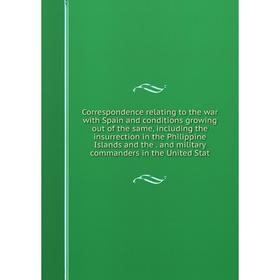 Книга Correspondence relating to the war with Spain and conditions growing out of the same, including the insurrection in the Philippine Islands and t
Книга Correspondence relating to the war with Spain and conditions growing out of the same, including the insurrection in the Philippine Islands and t