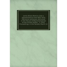 Книга James Breck Perkins (late a representative from New York) Memorial addresses delivered in the House of Representatives of the United States,. 3,
Книга James Breck Perkins (late a representative from New York) Memorial addresses delivered in the House of Representatives of the United States,. 3,