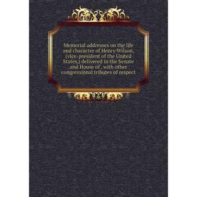 Книга Memoria l addresses on the life and character of Henry Wilson, (vice-president of the United States) delivered in the Senate and House of with o
Книга Memoria l addresses on the life and character of Henry Wilson, (vice-president of the United States) delivered in the Senate and House of with o