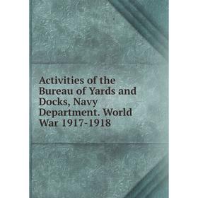 Книга Activities of the Bureau of Yards and Docks, Navy Department. World War 1917-1918
Книга Activities of the Bureau of Yards and Docks, Navy Department. World War 1917-1918