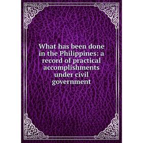 Книга What has been done in the Philippines: a record of practical accomplishments under civil government
Книга What has been done in the Philippines: a record of practical accomplishments under civil government