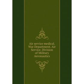 Книга Air service medical. War Department. Air Service. Division of Military Aeronautics
Книга Air service medical. War Department. Air Service. Division of Military Aeronautics