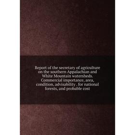 Книга Report of the secretary of agriculture on the southern Appalachian and White Mountain watersheds. Commercial importance, area, condition, advisa
Книга Report of the secretary of agriculture on the southern Appalachian and White Mountain watersheds. Commercial importance, area, condition, advisa