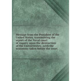 Книга Message from the President of the United States, transmitting the report of the Naval court of inquiry upon the destruction of the United States
Книга Message from the President of the United States, transmitting the report of the Naval court of inquiry upon the destruction of the United States