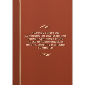 Книга Hearings before the Committee on Interstate and Foreign Commerce of the House of Representatives on bills affecting interstate commerce
Книга Hearings before the Committee on Interstate and Foreign Commerce of the House of Representatives on bills affecting interstate commerce