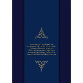 Книга Statement of the disposition of some of the bodies of deceased Union soldiers and prisoners of war whose remains have been removed to national c
Книга Statement of the disposition of some of the bodies of deceased Union soldiers and prisoners of war whose remains have been removed to national c