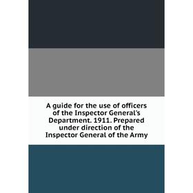 Книга A guide for the use of officers of the Inspector General's Department. 1911. Prepared under direction of the Inspector General of the Army
Книга A guide for the use of officers of the Inspector General's Department. 1911. Prepared under direction of the Inspector General of the Army