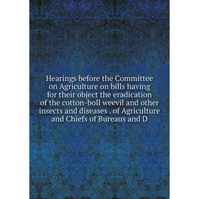 Книга Hearings before the Committee on Agriculture on bills having for their object the eradication of the cotton-boll weevil and other insects and di
Книга Hearings before the Committee on Agriculture on bills having for their object the eradication of the cotton-boll weevil and other insects and di
