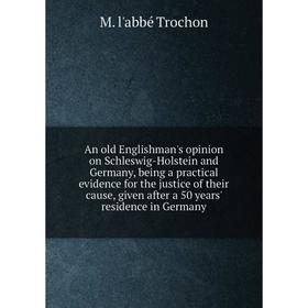 Книга An old Englishman's opinion on Schleswig-Holstein and Germany, being a practical evidence for the justice of their cause, given after a 50 years
Книга An old Englishman's opinion on Schleswig-Holstein and Germany, being a practical evidence for the justice of their cause, given after a 50 years
