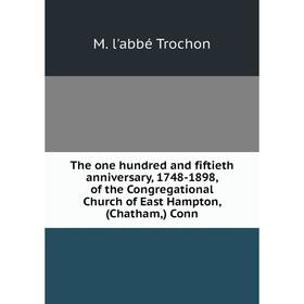 Книга The one hundred and fiftieth anniversary, 1748-1898, of the Congregational Church of East Hampton
Книга The one hundred and fiftieth anniversary, 1748-1898, of the Congregational Church of East Hampton