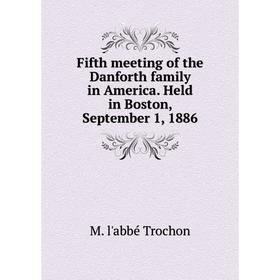 Книга Fifth meeting of the Danforth family in America. Held in Boston, September 1, 1886
Книга Fifth meeting of the Danforth family in America. Held in Boston, September 1, 1886