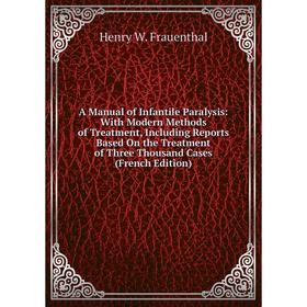 Книга A Manual of Infantile Paralysis: With Modern Methods of Treatment, Including Reports Based On the Treatment of Three Thousand Cases
Книга A Manual of Infantile Paralysis: With Modern Methods of Treatment, Including Reports Based On the Treatment of Three Thousand Cases