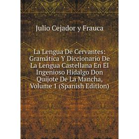 Книга La Lengua De Cervantes: Gramática Y Diccionario De La Lengua Castellana En El Ingenioso Hidalgo Don Quijote De La Mancha, Volume 1
Книга La Lengua De Cervantes: Gramática Y Diccionario De La Lengua Castellana En El Ingenioso Hidalgo Don Quijote De La Mancha, Volume 1