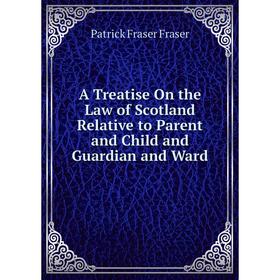 Книга A Treatise On the Law of Scotland Relative to Parent and Child and Guardian and Ward
Книга A Treatise On the Law of Scotland Relative to Parent and Child and Guardian and Ward