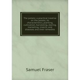 Книга The potato; a practical treatise on the potato, its characteristics, planting, cultivation, harvesting, storing, marketing, insects, and disease
Книга The potato; a practical treatise on the potato, its characteristics, planting, cultivation, harvesting, storing, marketing, insects, and disease