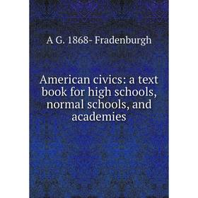 Книга American civics: a text book for high schools, normal schools, and academies
Книга American civics: a text book for high schools, normal schools, and academies