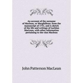 Книга An account of the surname of Maclean, or Macghillean: from the manuscript of 1751, and A sketch of the life and writings of Lachlan MacLean, wit
Книга An account of the surname of Maclean, or Macghillean: from the manuscript of 1751, and A sketch of the life and writings of Lachlan MacLean, wit