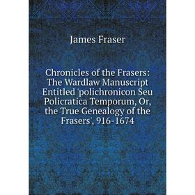 Книга Chronicles of the Frasers: The Wardlaw Manuscript Entitled 'polichronicon Seu Policratica Temporum
Книга Chronicles of the Frasers: The Wardlaw Manuscript Entitled 'polichronicon Seu Policratica Temporum