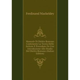 Книга Manuale Di Diritto Romano Contenente La Teoria Delle Istitute E Preceduto Da Una Introduzione Allo Studio Del Diritto Romano
Книга Manuale Di Diritto Romano Contenente La Teoria Delle Istitute E Preceduto Da Una Introduzione Allo Studio Del Diritto Romano
