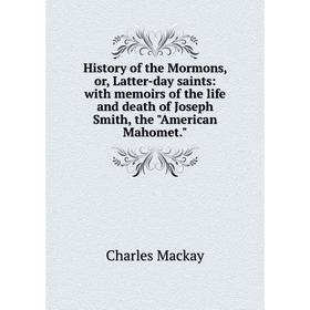 Книга History of the Mormons, or, Latter-day saints: with memoirs of the life and death of Joseph Smith, the American Mahomet
Книга History of the Mormons, or, Latter-day saints: with memoirs of the life and death of Joseph Smith, the American Mahomet