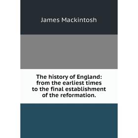 Книга The history of England: from the earliest times to the final establishment of the reformation.
Книга The history of England: from the earliest times to the final establishment of the reformation.