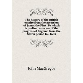 Книга The history of the British empire from the accession of James the First. To which is prefixed a review of the progress of England from the Saxon
Книга The history of the British empire from the accession of James the First. To which is prefixed a review of the progress of England from the Saxon