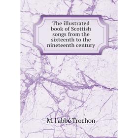 Книга The illustrated book of Scottish songs from the sixteenth to the nineteenth century
Книга The illustrated book of Scottish songs from the sixteenth to the nineteenth century