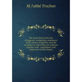Книга The hand-book of the law of legacies; containing a statement of the nature of legacies, and the accidents to which they are subjects; together w
Книга The hand-book of the law of legacies; containing a statement of the nature of legacies, and the accidents to which they are subjects; together w