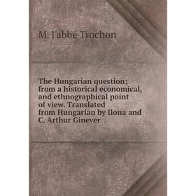 Книга The Hungarian question; from a historical economical, and ethnographical point of view
Книга The Hungarian question; from a historical economical, and ethnographical point of view