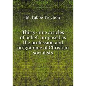 Книга Thirty-nine articles of belief: proposed as the profession and programme of Christian socialists
Книга Thirty-nine articles of belief: proposed as the profession and programme of Christian socialists