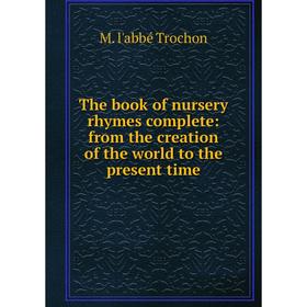 Книга The book of nursery rhymes complete: from the creation of the world to the present time
Книга The book of nursery rhymes complete: from the creation of the world to the present time