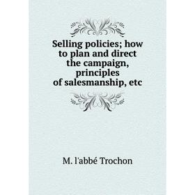 Книга Selling policies; how to plan and direct the campaign, principles of salesmanship, etc
Книга Selling policies; how to plan and direct the campaign, principles of salesmanship, etc
