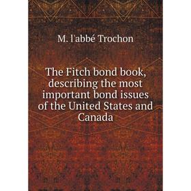 Книга The Fitch bond book, describing the most important bond issues of the United States and Canada
Книга The Fitch bond book, describing the most important bond issues of the United States and Canada