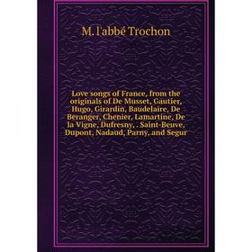 Книга Love songs of France, from the originals of De Musset, Gautier, Hugo, Girardin, Baudelaire, De Beranger, Chenier, Lamartine, De la Vigne, Dufres
Книга Love songs of France, from the originals of De Musset, Gautier, Hugo, Girardin, Baudelaire, De Beranger, Chenier, Lamartine, De la Vigne, Dufres