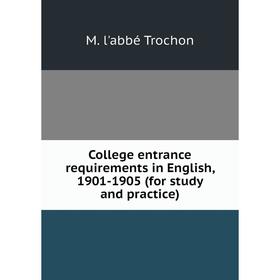 Книга College entrance requirements in English, 1901-1905 (for study and practice)
Книга College entrance requirements in English, 1901-1905 (for study and practice)