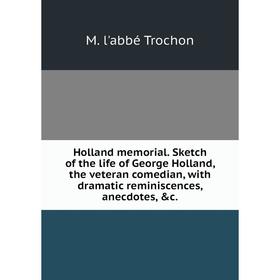 Книга Holland memorial. Sketch of the life of George Holland, the veteran comedian, with dramatic reminiscences, anecdotes
Книга Holland memorial. Sketch of the life of George Holland, the veteran comedian, with dramatic reminiscences, anecdotes