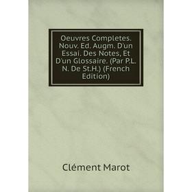 Книга Oeuvres Completes Nouv Ed Augm D'un Essai Des Notes, Et D'un Glossaire (Par PL N De StH)
Книга Oeuvres Completes Nouv Ed Augm D'un Essai Des Notes, Et D'un Glossaire (Par PL N De StH)