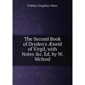 Книга The Second Book of Dryden's Æneid of Virgil, with Notes &c. Ed. by W. Mcleod
Книга The Second Book of Dryden's Æneid of Virgil, with Notes &c. Ed. by W. Mcleod