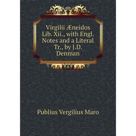 Книга Virgilii Æneidos Lib. Xii., with Engl. Notes and a Literal Tr., by J.D. Denman
Книга Virgilii Æneidos Lib. Xii., with Engl. Notes and a Literal Tr., by J.D. Denman