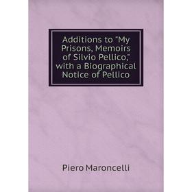 Книга Additions to My Prisons, Memoirs of Silvio Pellico, with a Biographical Notice of Pellico
Книга Additions to My Prisons, Memoirs of Silvio Pellico, with a Biographical Notice of Pellico