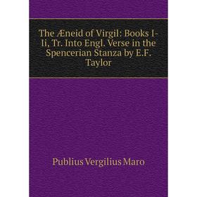 Книга The Æneid of Virgil: Books I-Ii, Tr. Into Engl. Verse in the Spencerian Stanza by E.F. Taylor
Книга The Æneid of Virgil: Books I-Ii, Tr. Into Engl. Verse in the Spencerian Stanza by E.F. Taylor