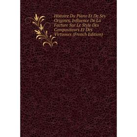 Книга Histoire Du Piano Et De Ses Origines, Influence De La Facture Sur Le Style Des Compositeurs Et Des Virtuoses
Книга Histoire Du Piano Et De Ses Origines, Influence De La Facture Sur Le Style Des Compositeurs Et Des Virtuoses